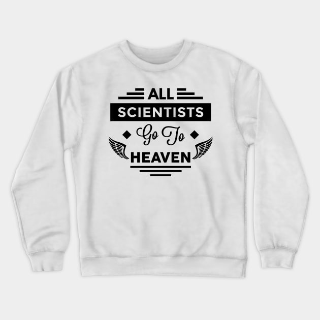 All Scientists Go To Heaven Crewneck Sweatshirt by TheArtism